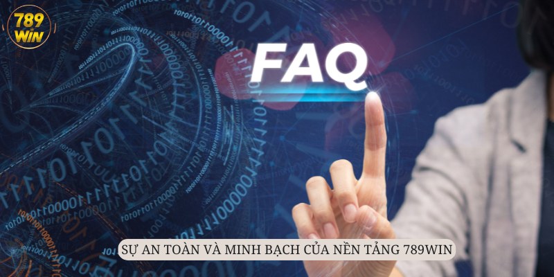 Sự an toàn và minh bạch luôn là điều mà 789Win tự hào